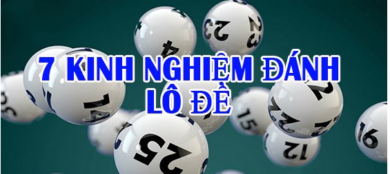 7 kinh nghiệm đánh lô đề dễ trúng bạn nên nắm chắc nhất